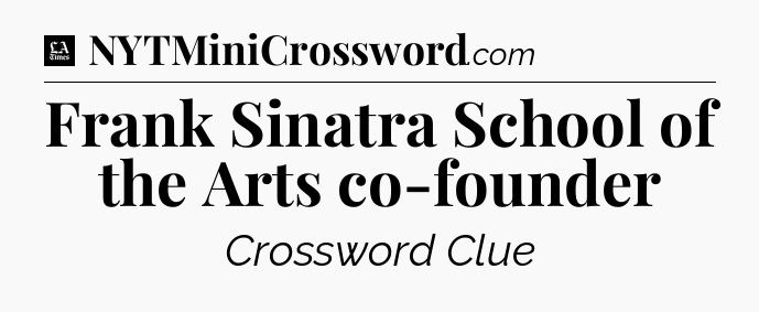 Frank Sinatra School of the Arts co-founder - LA Times Crossword