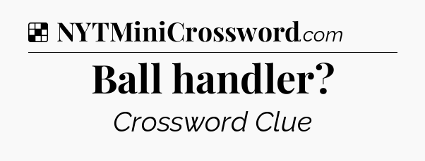Solution: Ball handler - NYT Crossword