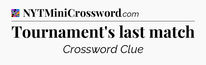 Tournament's last match Crossword Clue
