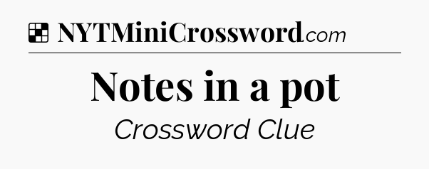 Solution: Notes in a pot - NYT Crossword