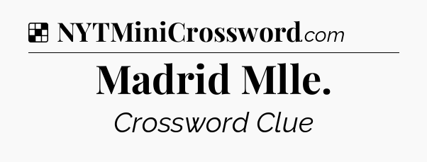 Solution: Madrid Mlle - NYT Crossword
