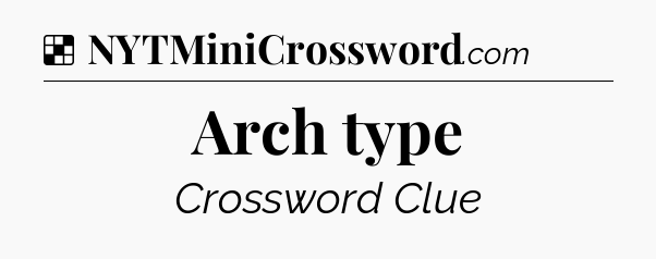 Solution: Arch type - NYT Crossword
