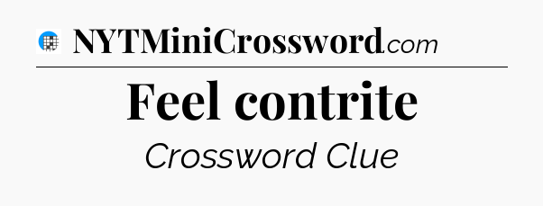 Feel contrite Crossword Clue