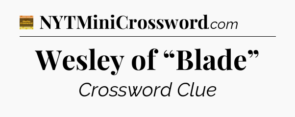 Wesley of “Blade” - Eugene Sheffer Crossword