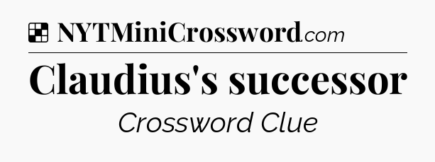 Solution: Claudius's successor - NYT Crossword