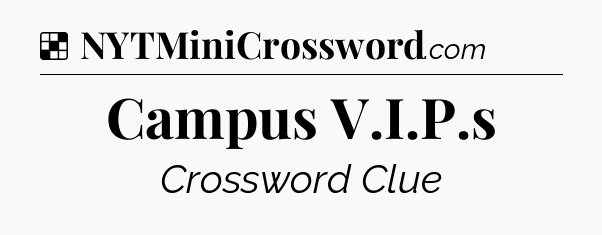 Solution: Campus V.I.P.s - NYT Crossword