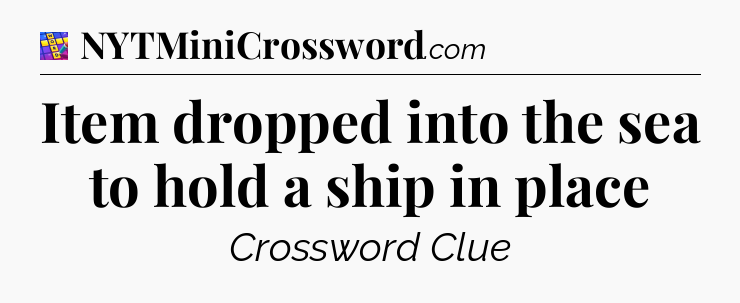 Item dropped into the sea to hold a ship in place Codycross