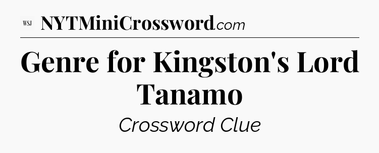 Genre for Kingston's Lord Tanamo - WSJ Crossword