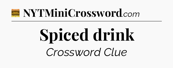 Spiced drink - Eugene Sheffer Crossword