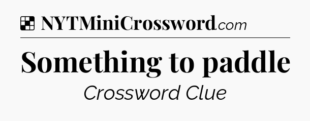 Solution: Something to paddle - NYT Crossword