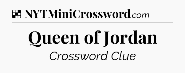 Solution: Queen of Jordan - NYT Crossword