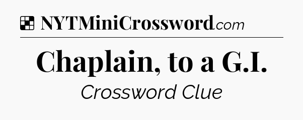 Solution: Chaplain, to a G.I - NYT Crossword