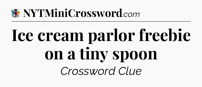 Ice cream parlor freebie on a tiny spoon Crossword Clue