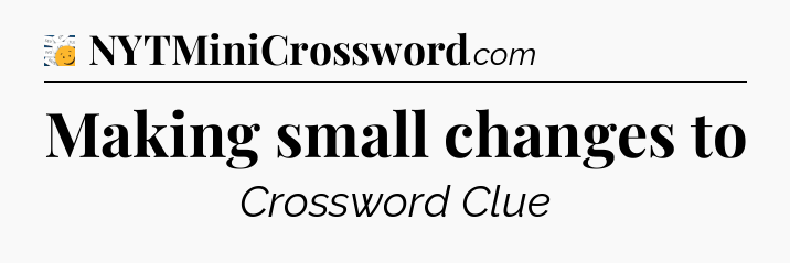 Making small changes to - 7 Little Words