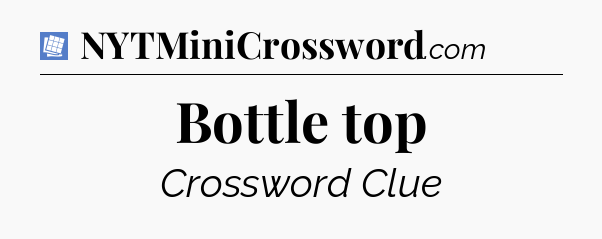 Bottle top Puzzle Page Crossword Clue