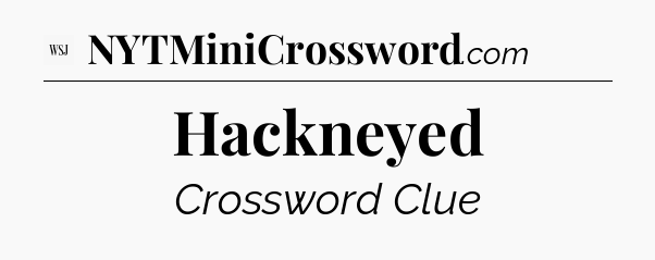 Hackneyed - WSJ Crossword