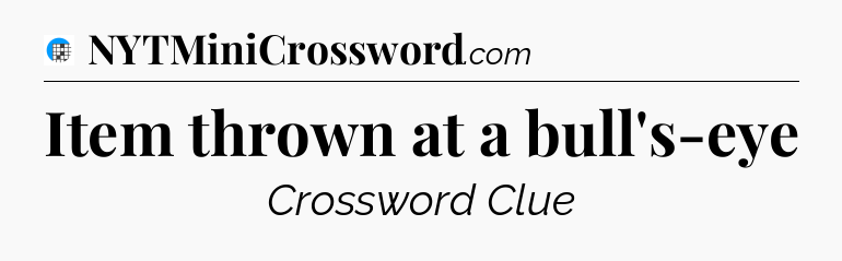 Item thrown at a bull's-eye Crossword Clue