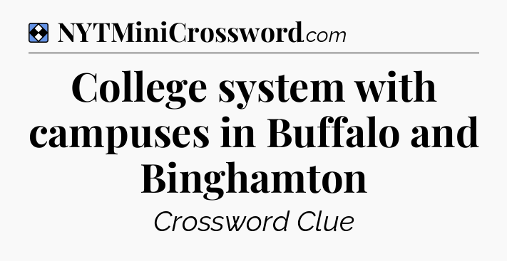 Solution: College system with campuses in Buffalo and Binghamton - NYT Mini Crossword