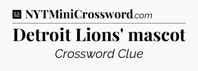 Detroit Lions' mascot - LA Times Crossword