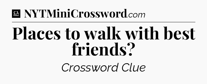 Places to walk with best friends - LA Times Crossword