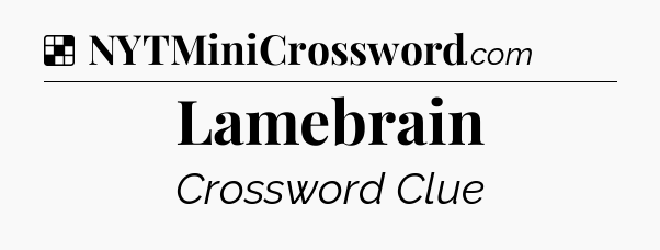 Solution: Lamebrain - NYT Crossword