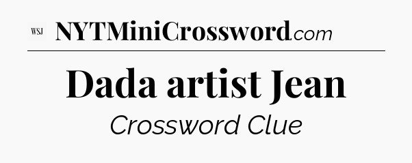 Dada artist Jean - WSJ Crossword
