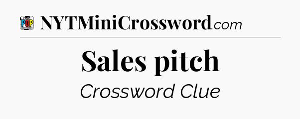 Sales pitch Crossword Clue