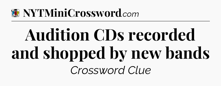 Audition CDs recorded and shopped by new bands Crossword Clue