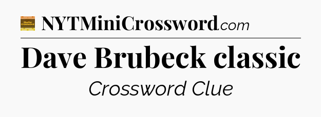 Dave Brubeck classic - Eugene Sheffer Crossword
