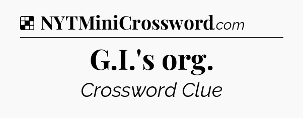Solution: G.I.'s org - NYT Crossword