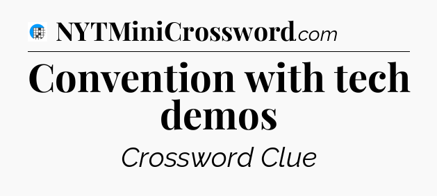 Convention with tech demos Crossword Clue