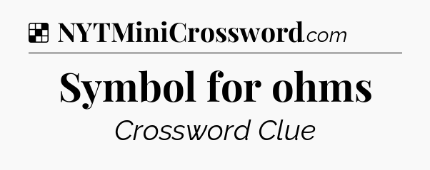 Solution: Symbol for ohms - NYT Crossword