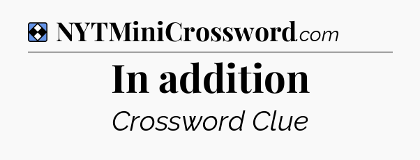 Solution: In addition - NYT Mini Crossword