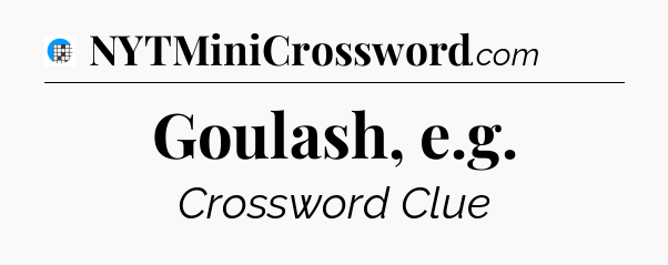 Goulash, e.g Crossword Clue