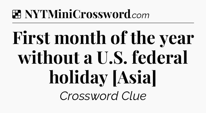 Solution: First month of the year without a U.S. federal holiday [Asia] - NYT Crossword