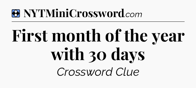 Solution: First month of the year with 30 days - NYT Mini Crossword