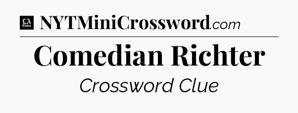 Comedian Richter - LA Times Crossword