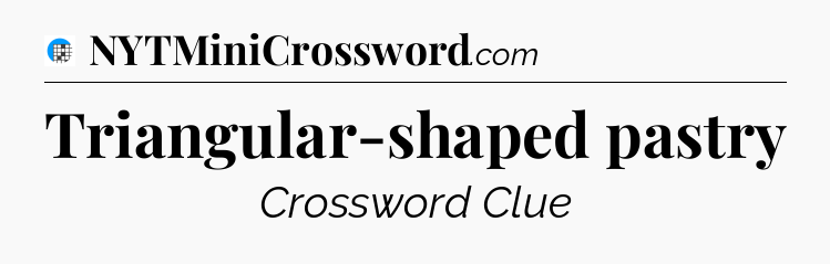 Triangular-shaped pastry Crossword Clue