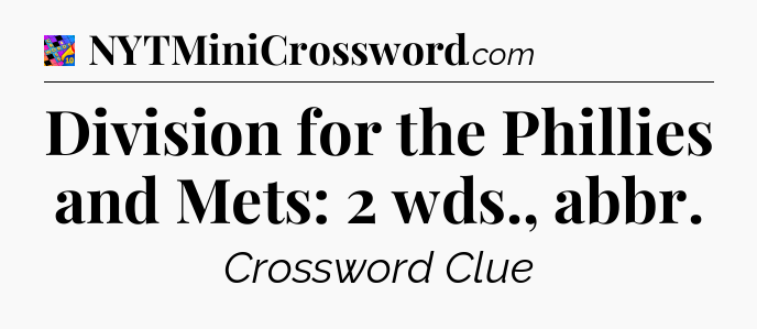 Division for the Phillies and Mets: 2 wds., abbr Crossword Clue