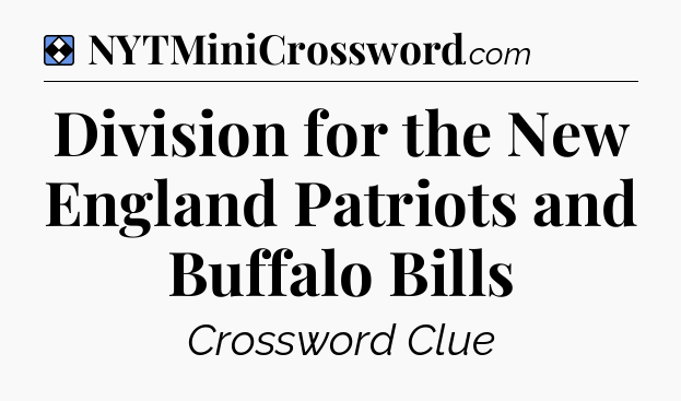 Solution: Division for the New England Patriots and Buffalo Bills - NYT Mini Crossword