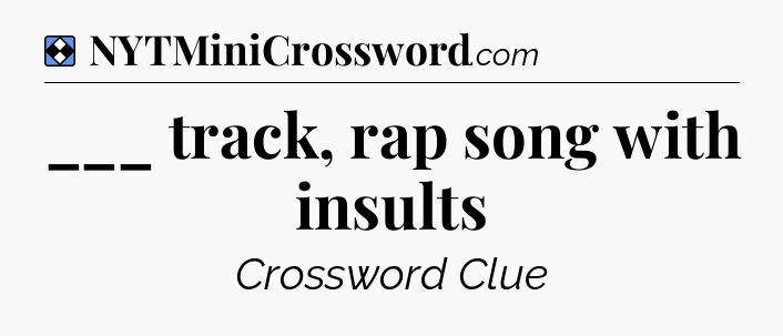 Solution: ___ track, rap song with insults - NYT Mini Crossword
