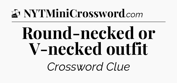 Round-necked or V-necked outfit - Daily Themed Classic Crossword