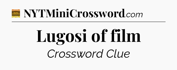 Lugosi of film - Eugene Sheffer Crossword
