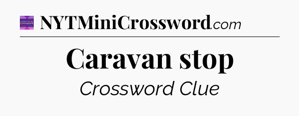 Caravan stop - Thomas Joseph Crossword