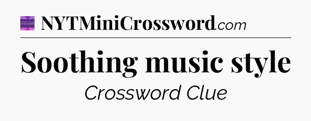 Soothing music style - Thomas Joseph Crossword