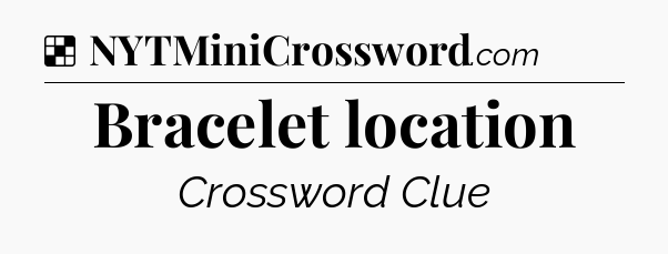 Solution: Bracelet location - NYT Crossword