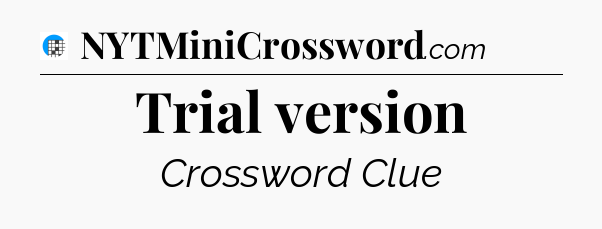 Trial version Crossword Clue