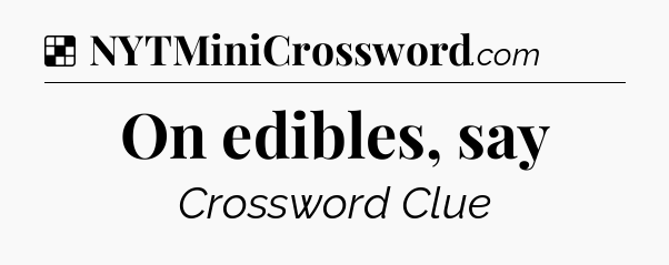 Solution: On edibles, say - NYT Crossword