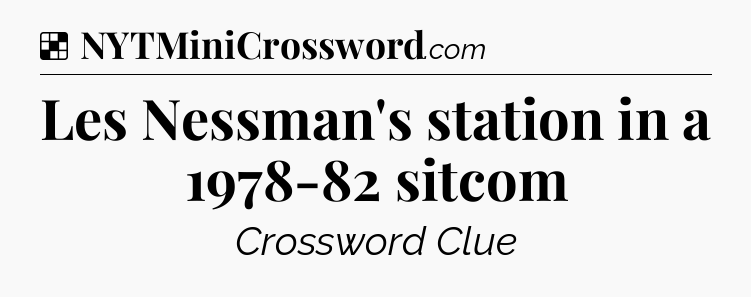 Solution: Les Nessman's station in a 1978-82 sitcom - NYT Crossword