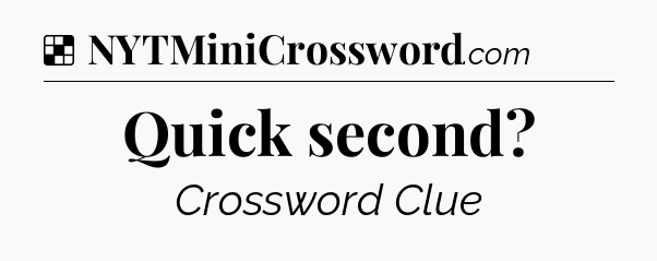 Solution: Quick second - NYT Crossword